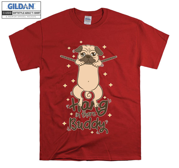 Cute dog hang in there buddy T-shirt