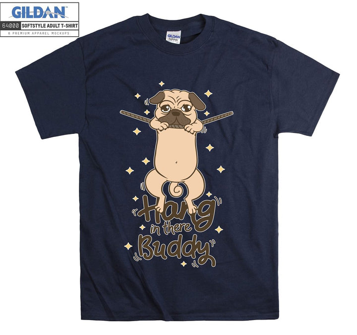 Cute dog hang in there buddy T-shirt