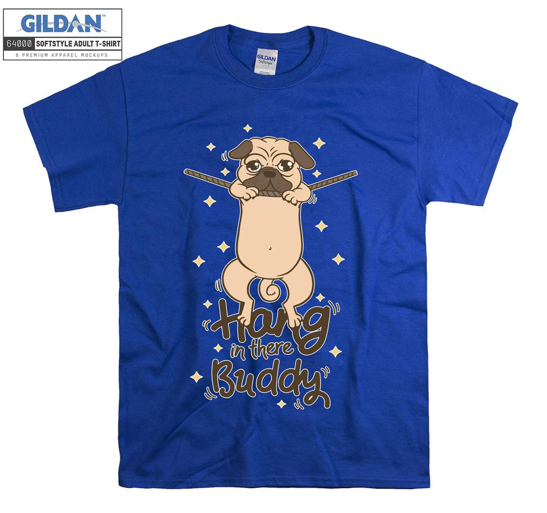 Cute dog hang in there buddy T-shirt