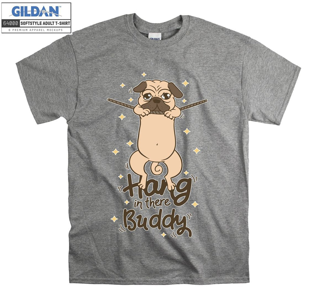 Cute dog hang in there buddy T-shirt