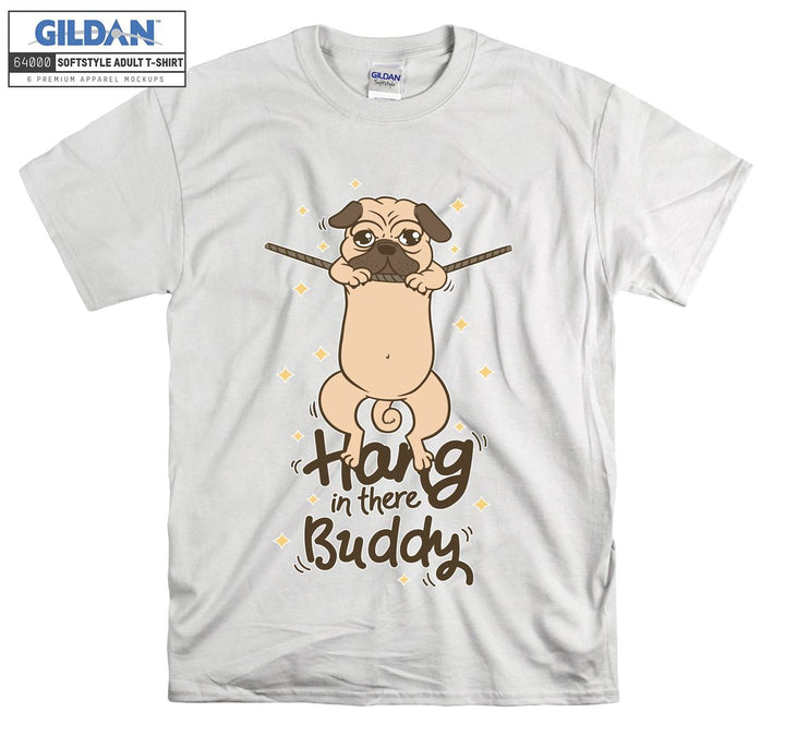 Cute dog hang in there buddy T-shirt