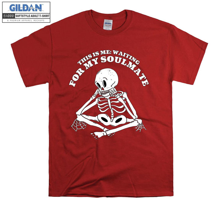 This is me: waiting for my soulmate skeleton T-shirt