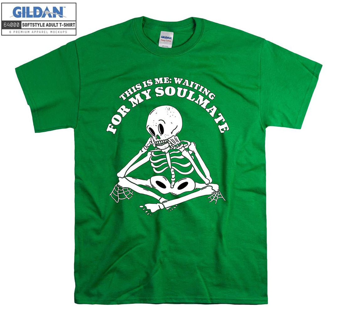 This is me: waiting for my soulmate skeleton T-shirt