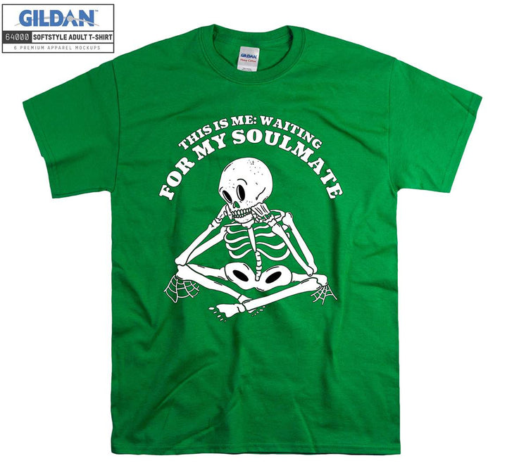 This is me: waiting for my soulmate skeleton T-shirt