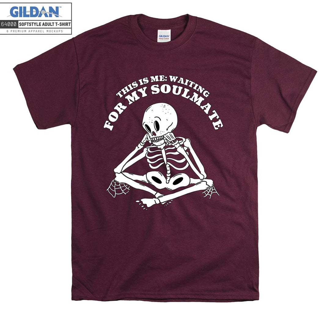 This is me: waiting for my soulmate skeleton T-shirt