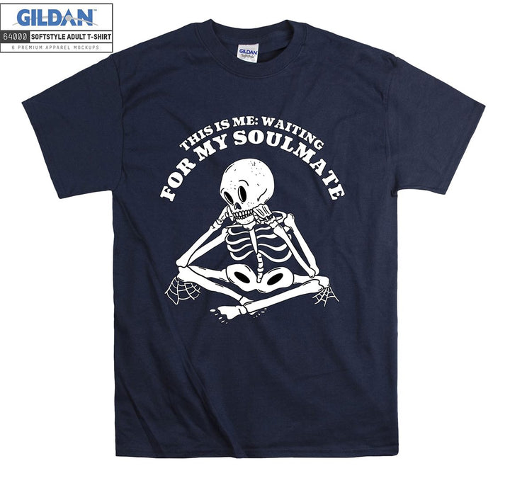 This is me: waiting for my soulmate skeleton T-shirt