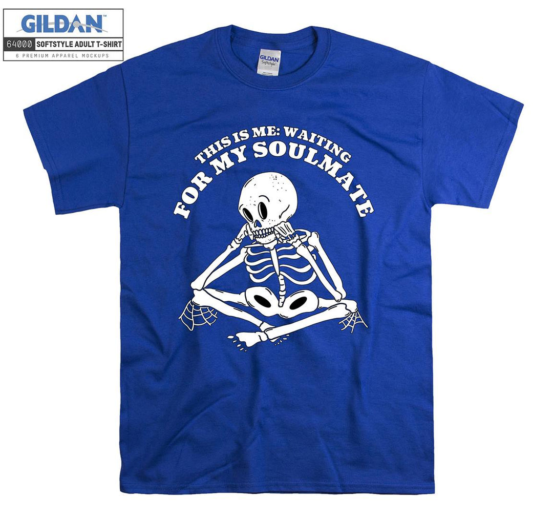 This is me: waiting for my soulmate skeleton T-shirt