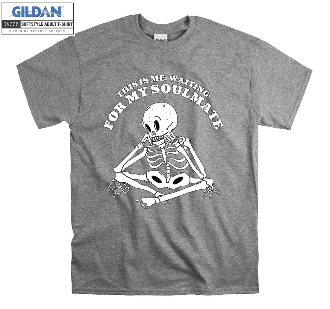 This is me: waiting for my soulmate skeleton T-shirt