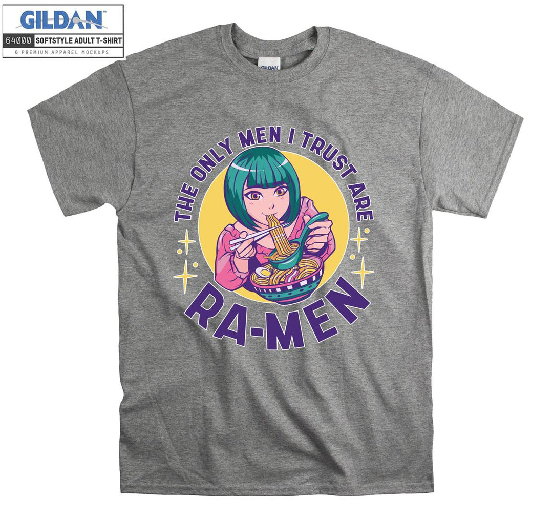 the only men i trust are ra-men T-shirt