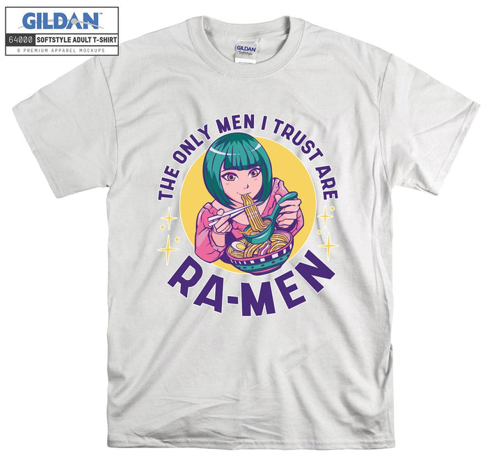 the only men i trust are ra-men T-shirt