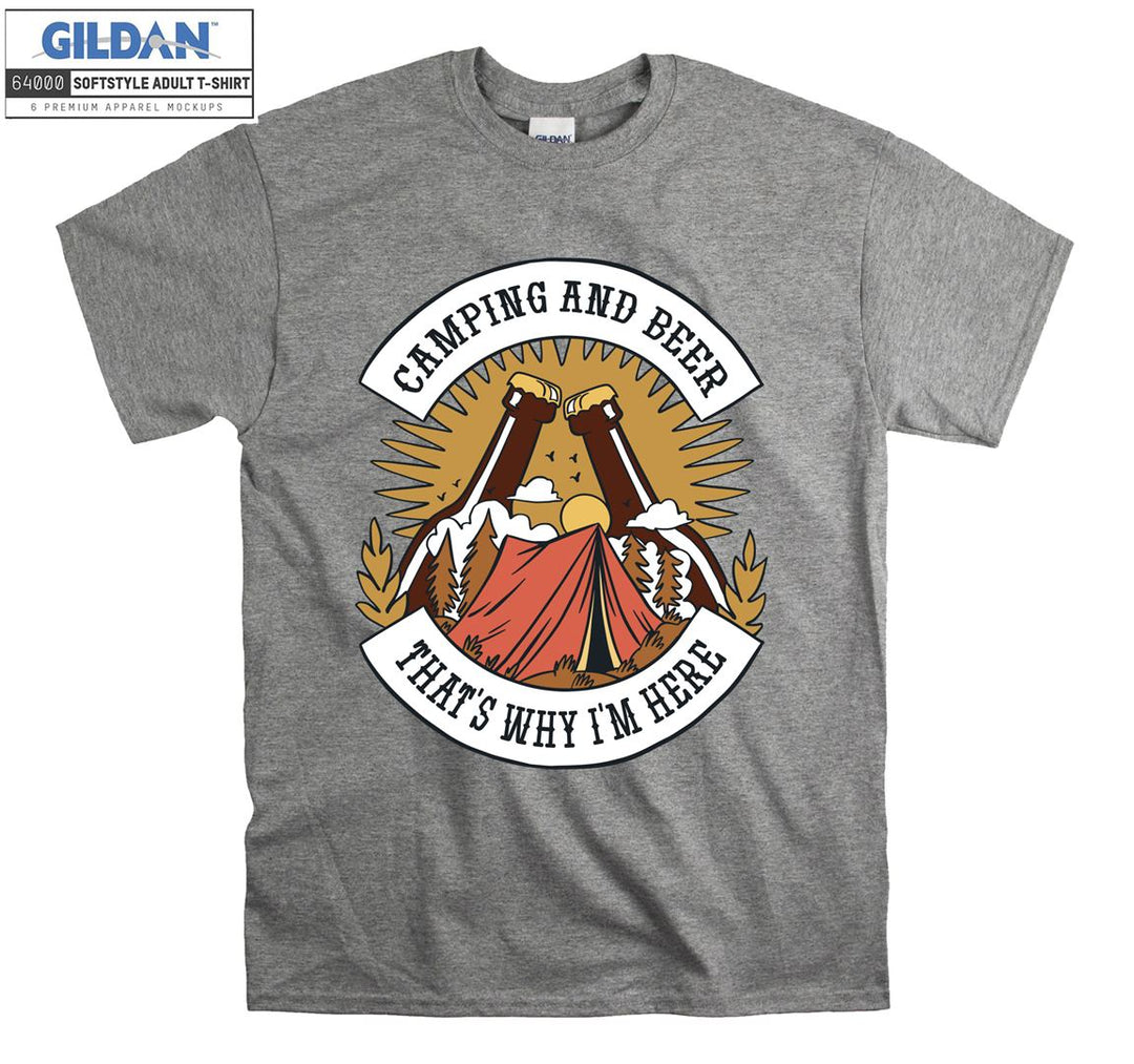 Camping And Beer That's Why I'm Here T-shirt