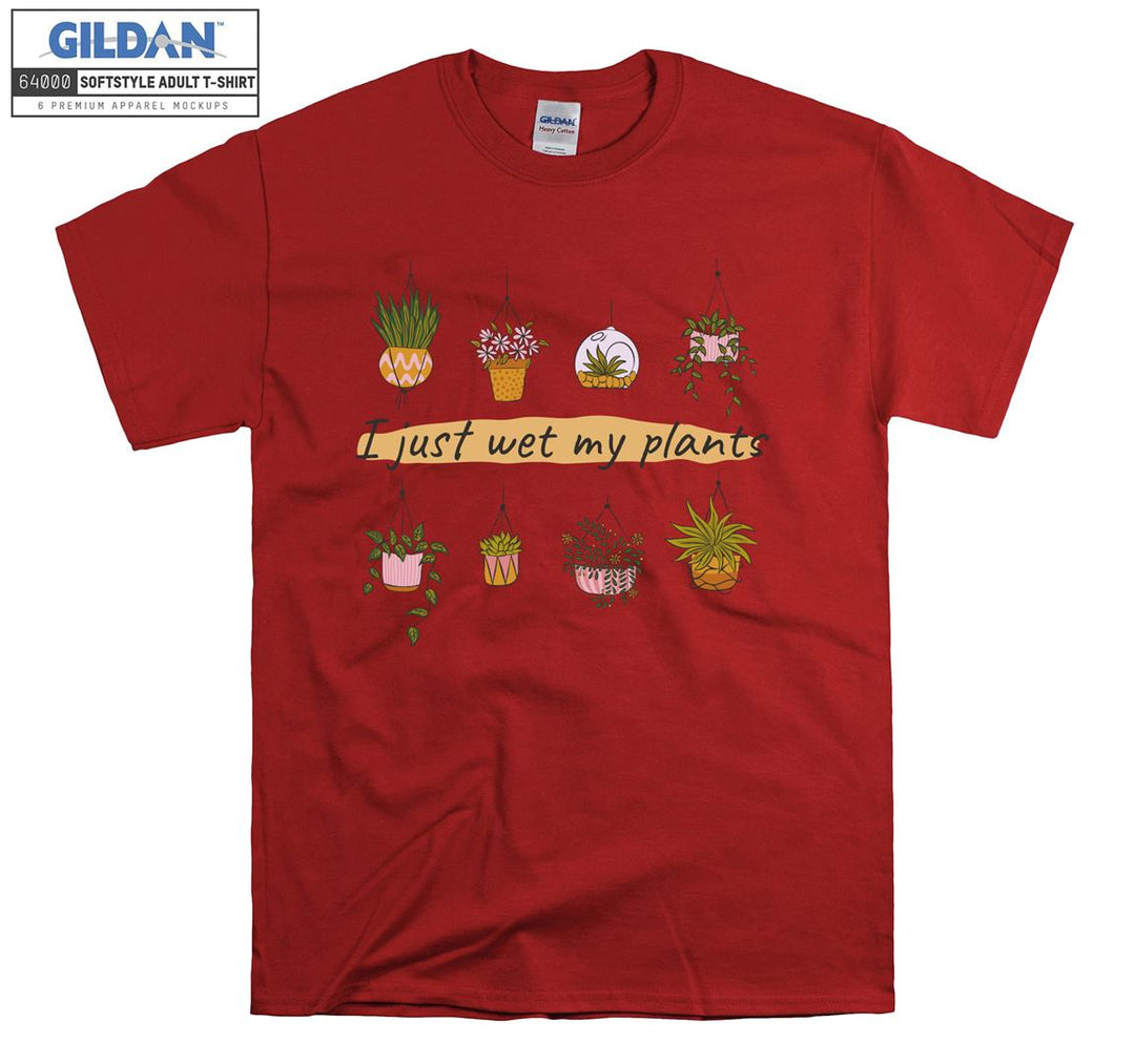 I just wet my plants figure T-shirt