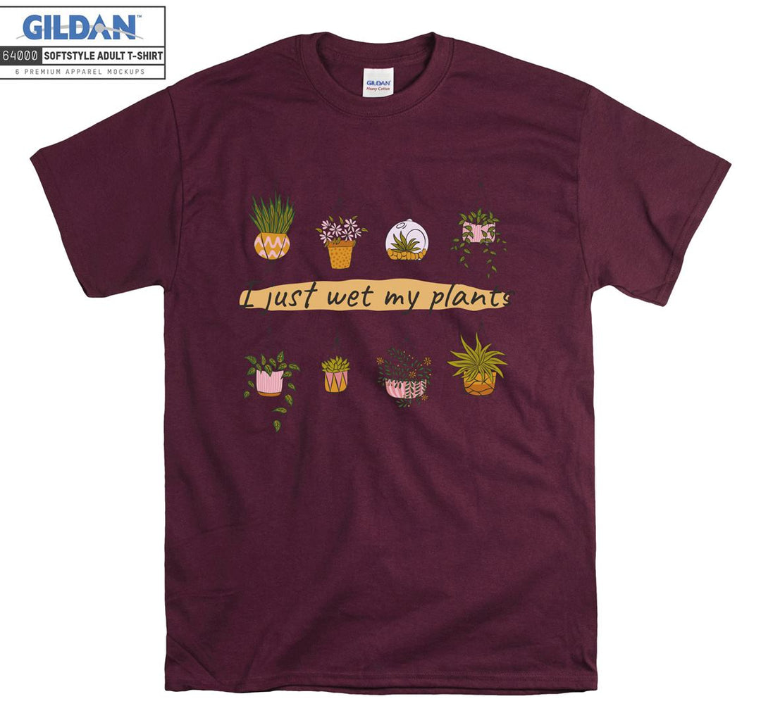 I just wet my plants figure T-shirt