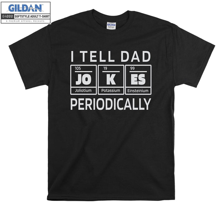 I tell dad periodically funny figure T-shirt