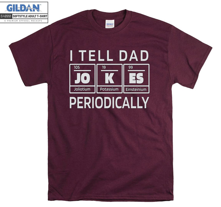 I tell dad periodically funny figure T-shirt