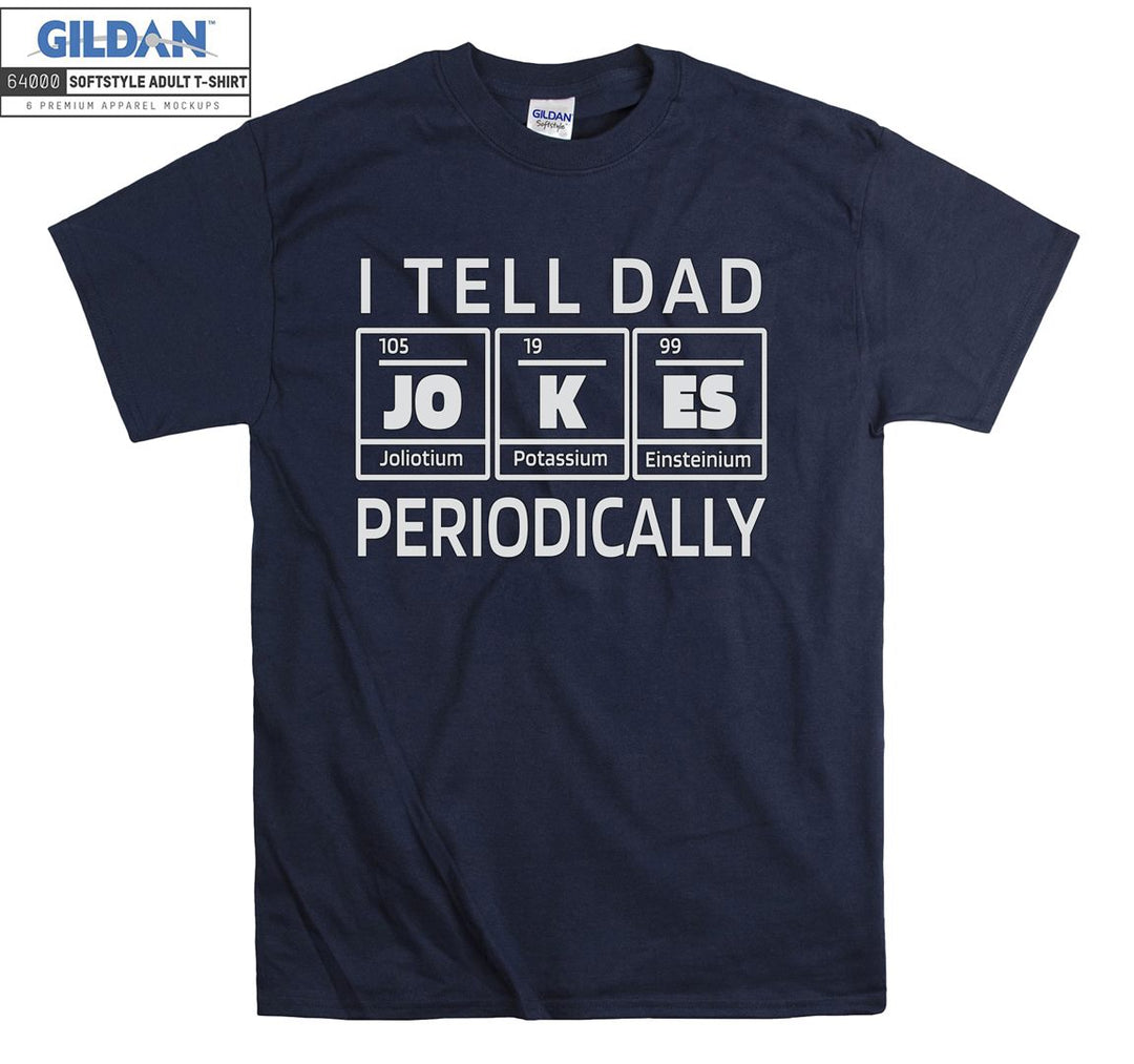 I tell dad periodically funny figure T-shirt