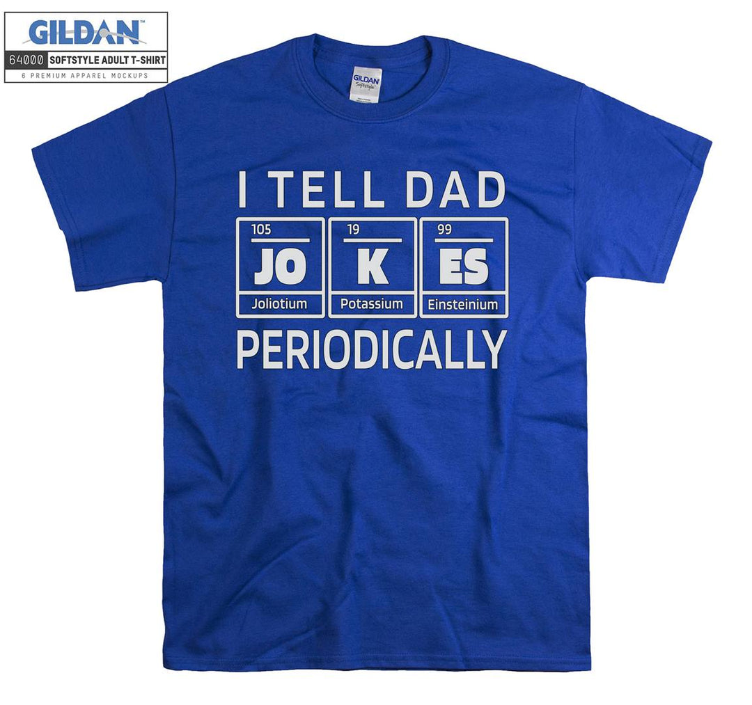 I tell dad periodically funny figure T-shirt