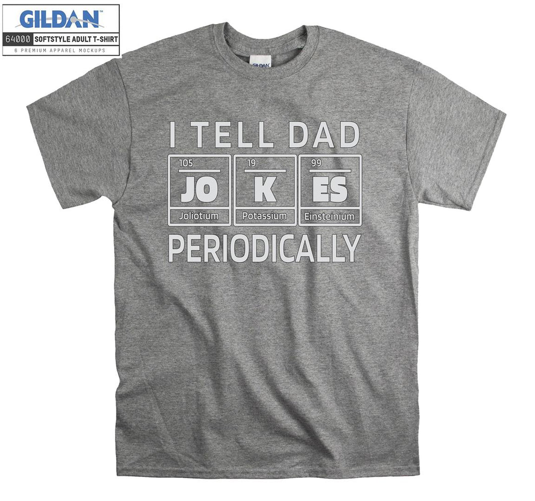 I tell dad periodically funny figure T-shirt