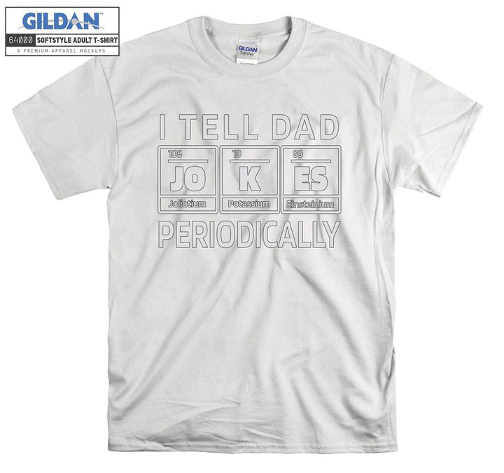 I tell dad periodically funny figure T-shirt