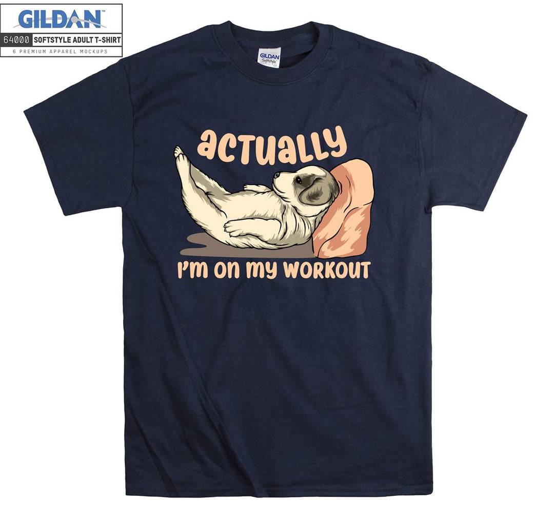 Actually i'm on my workout lazy dog  T-shirt