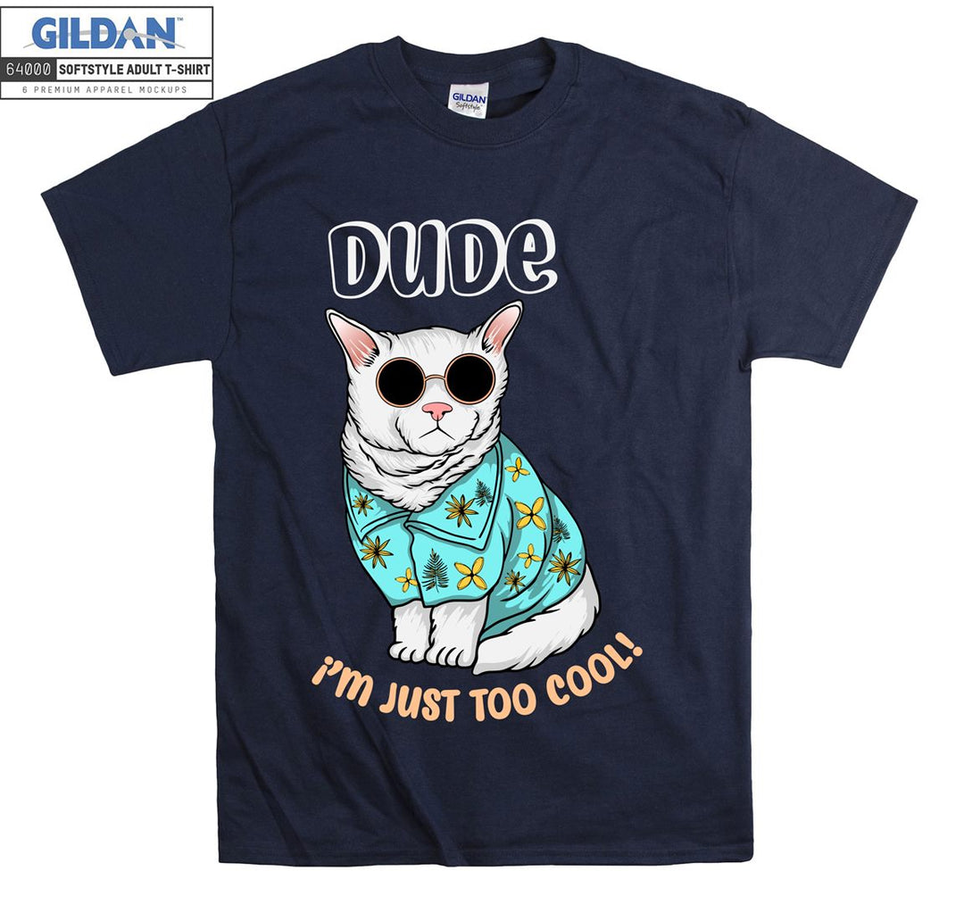 Dude I'm Just Too Cool Cat Figure T-shirt