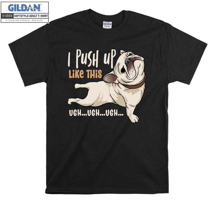 I push up like this ugh ugh ugh T-shirt