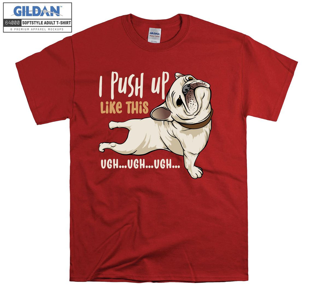 I push up like this ugh ugh ugh T-shirt