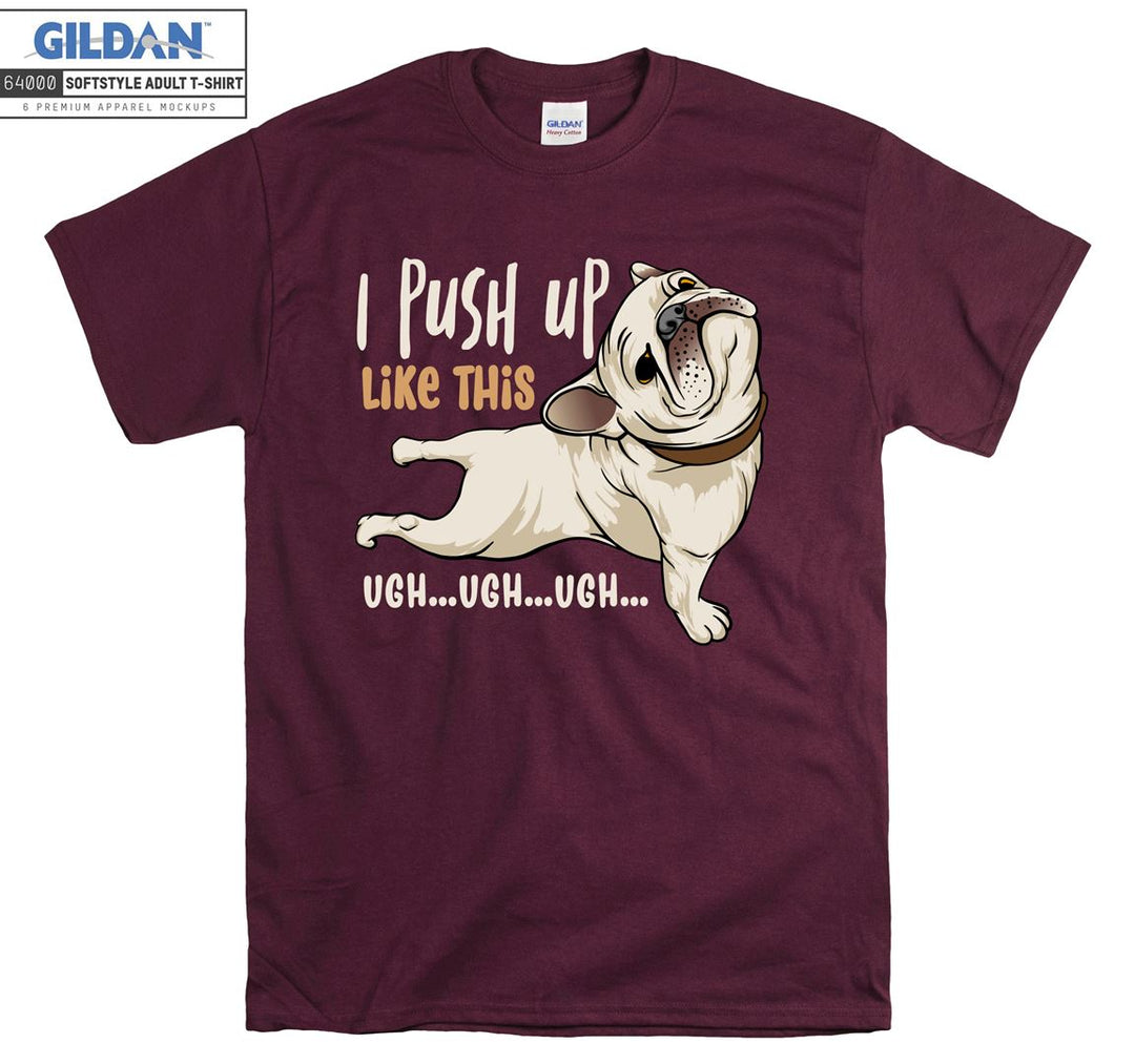 I push up like this ugh ugh ugh T-shirt