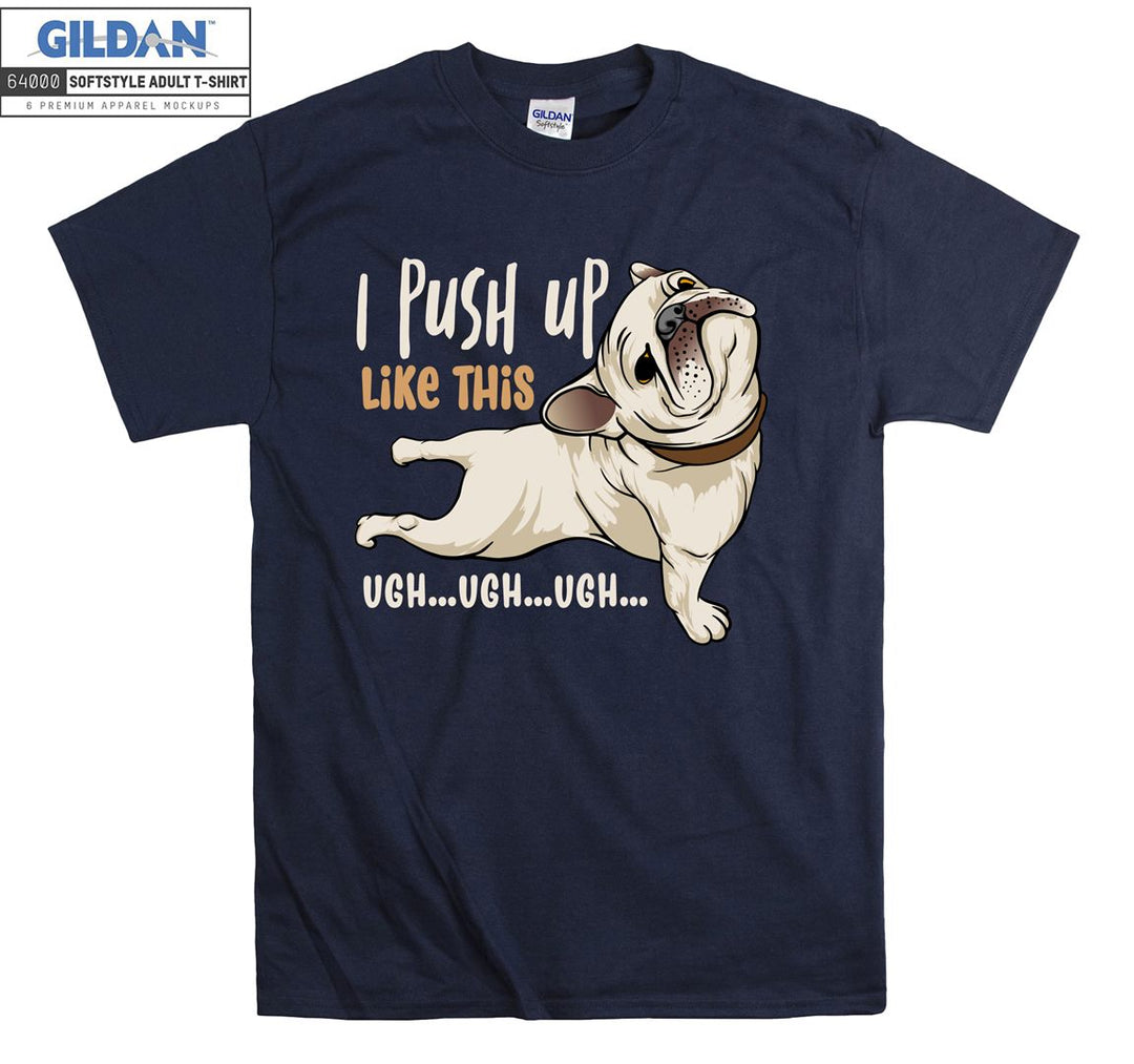 I push up like this ugh ugh ugh T-shirt