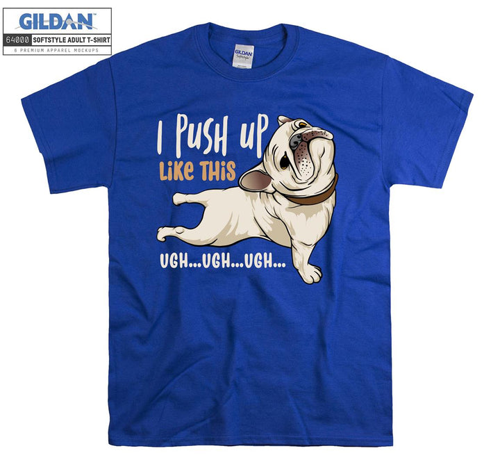 I push up like this ugh ugh ugh T-shirt