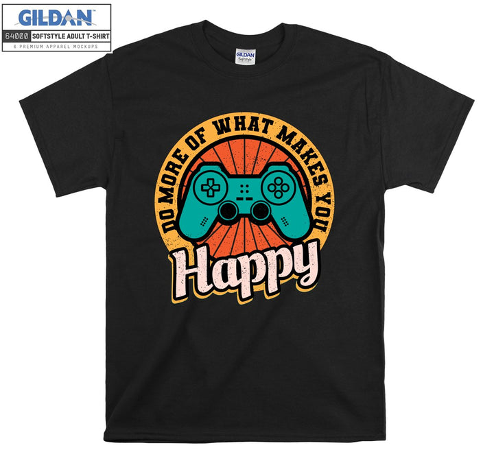 Do more of what makes you happy T-shirt