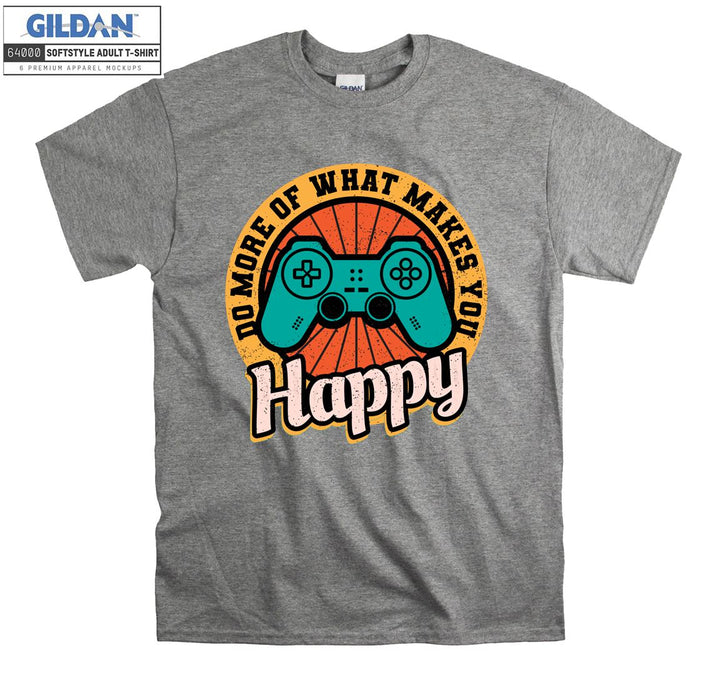 Do more of what makes you happy T-shirt