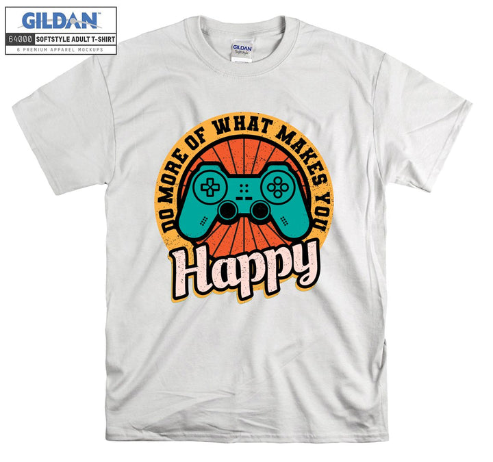 Do more of what makes you happy T-shirt