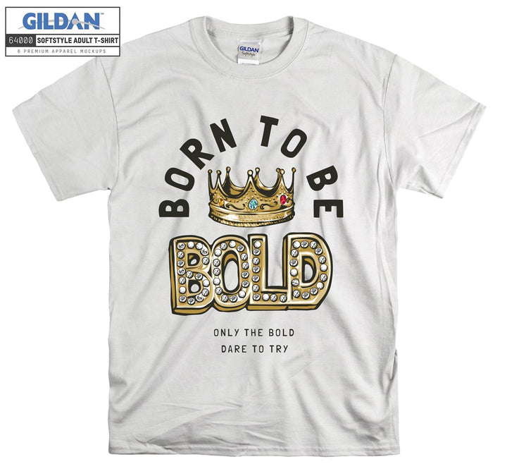 Born to be Bold Only the Bold Dare to Try Figure T-shirt