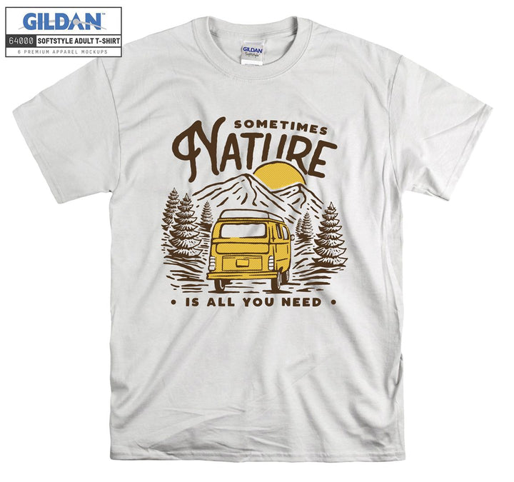 Sometimes Nature Is All You Need T-shirt